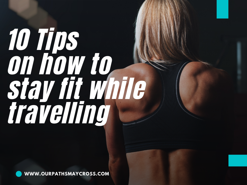 10 Tips to staying fit while travelling