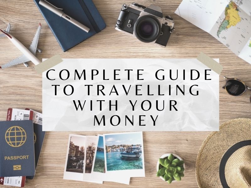 Complete Guide to travelling with your money